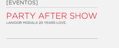 Pary After Show - Lanidor ModaLX 20 Years Love